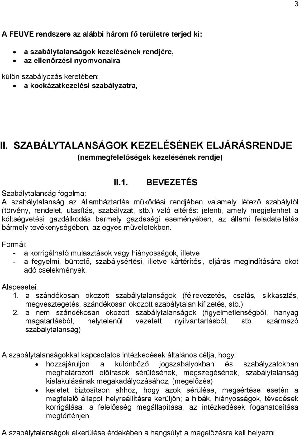 BEVEZETÉS Szabálytalanság fogalma: A szabálytalanság az államháztartás működési rendjében valamely létező szabálytól (törvény, rendelet, utasítás, szabályzat, stb.