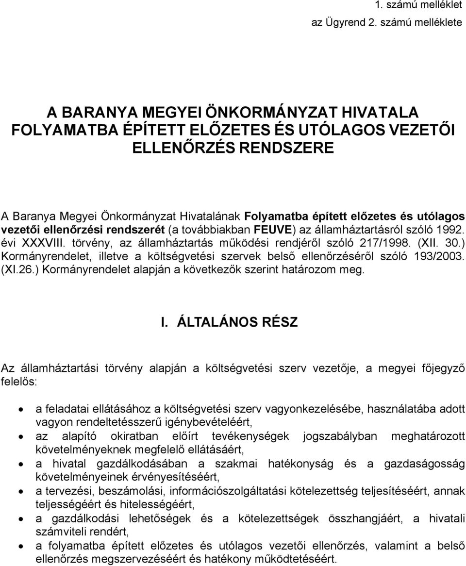 utólagos vezetői ellenőrzési rendszerét (a továbbiakban FEUVE) az államháztartásról szóló 1992. évi XXXVIII. törvény, az államháztartás működési rendjéről szóló 217/1998. (XII. 30.