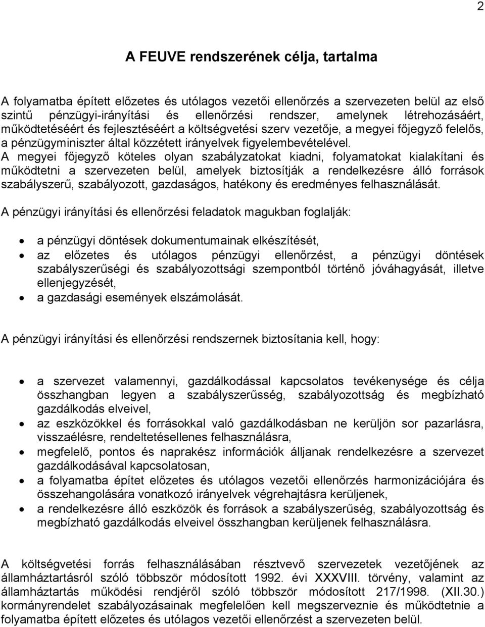 A megyei főjegyző köteles olyan szabályzatokat kiadni, folyamatokat kialakítani és működtetni a szervezeten belül, amelyek biztosítják a rendelkezésre álló források szabályszerű, szabályozott,