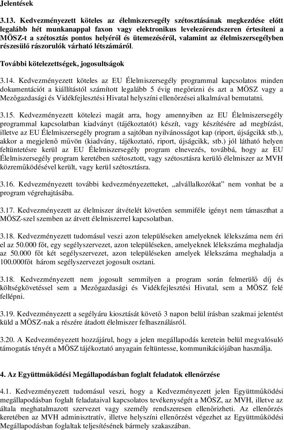 ütemezéséről, valamint az élelmiszersegélyben részesülő rászorulók várható létszámáról. További kötelezettségek, jogosultságok 3.14.