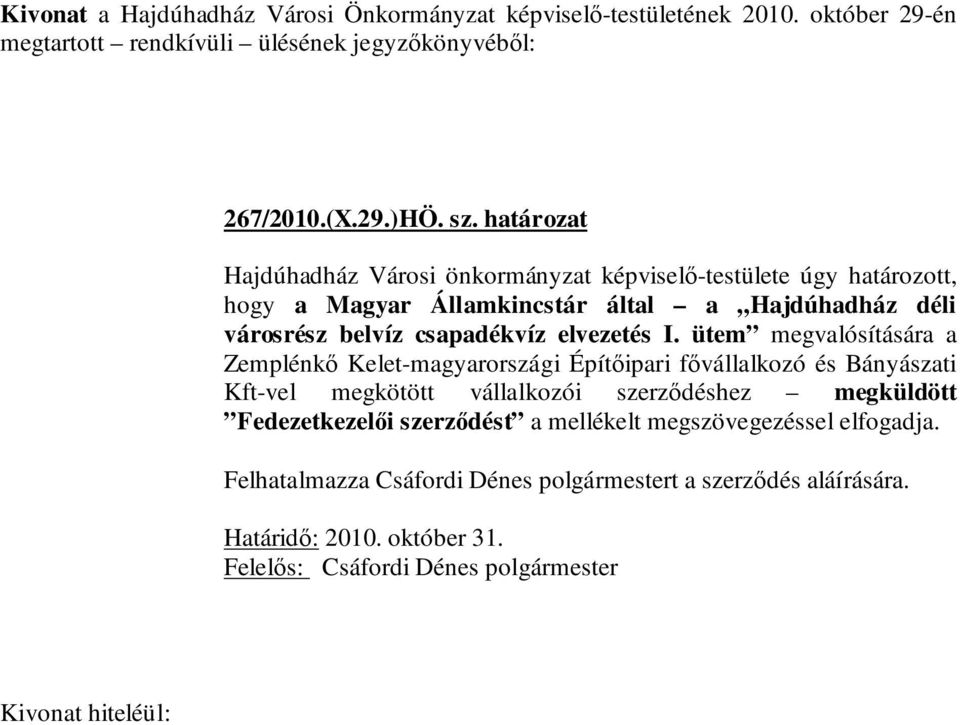 ütem megvalósítására a Zemplénkő Kelet-magyarországi Építőipari fővállalkozó és Bányászati Kft-vel megkötött vállalkozói szerződéshez megküldött Fedezetkezelői szerződést a