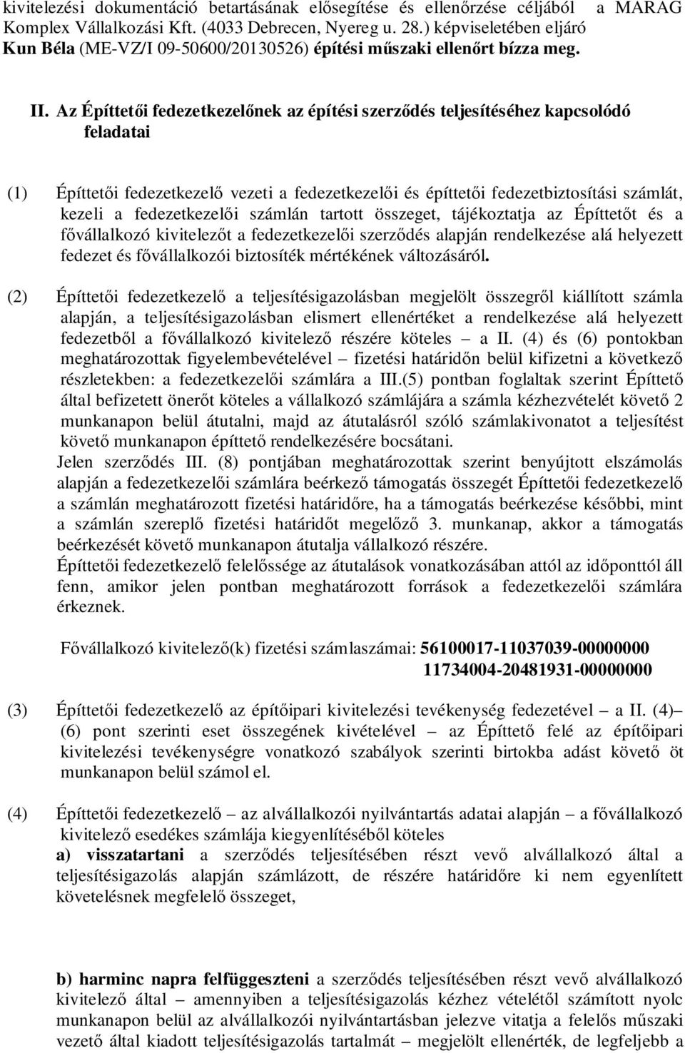 Az Építtetői fedezetkezelőnek az építési szerződés teljesítéséhez kapcsolódó feladatai (1) Építtetői fedezetkezelő vezeti a fedezetkezelői és építtetői fedezetbiztosítási számlát, kezeli a