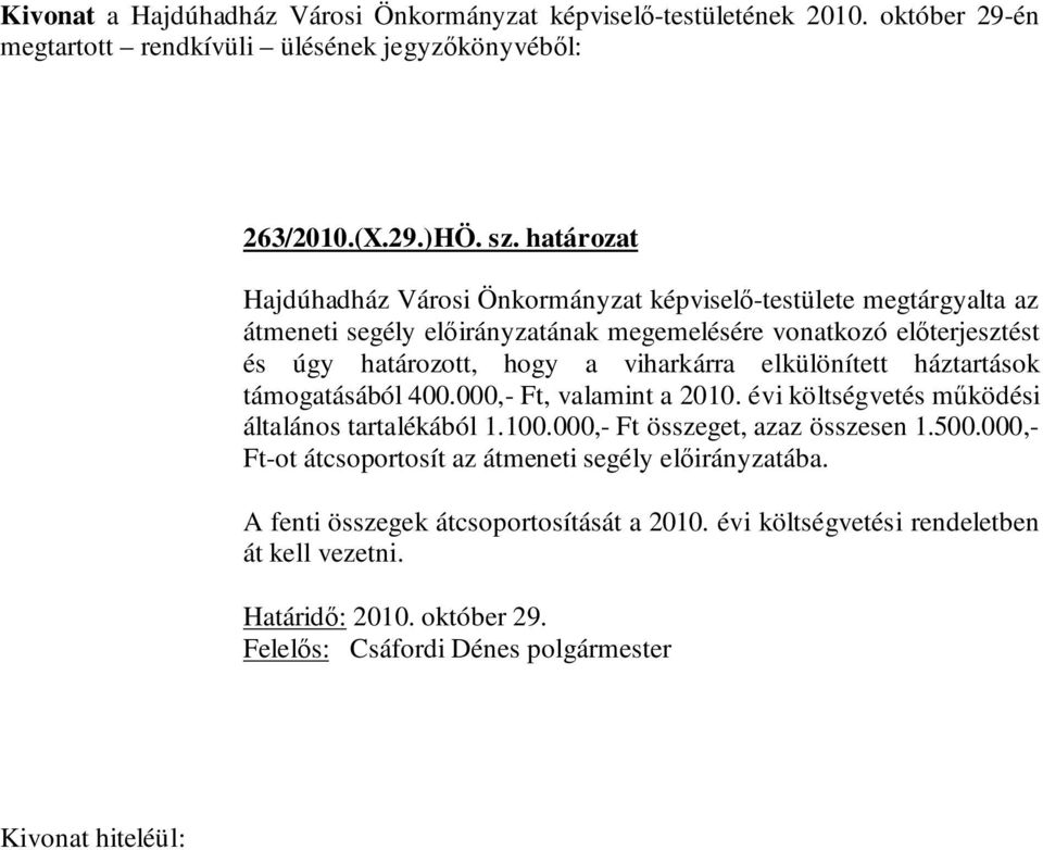 elkülönített háztartások támogatásából 400.000,- Ft, valamint a 2010. évi költségvetés működési általános tartalékából 1.100.000,- Ft összeget, azaz összesen 1.500.