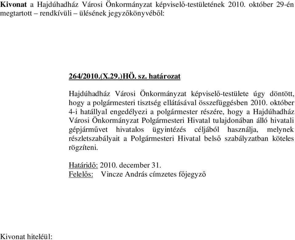 október 4-i hatállyal engedélyezi a polgármester részére, hogy a Hajdúhadház Városi Önkormányzat Polgármesteri Hivatal tulajdonában álló hivatali gépjárművet hivatalos