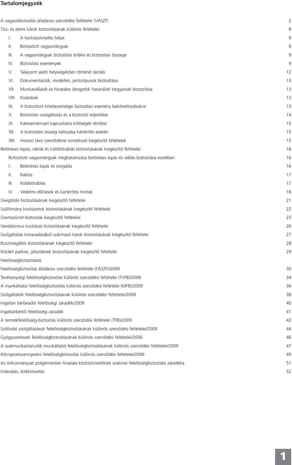 Dokumentációk, modellek, prototípusok biztosítása 13 VII. Munkavállalók és hivatalos látogatók használati tárgyainak biztosítása 13 VIII. Kizárások 13 IX.