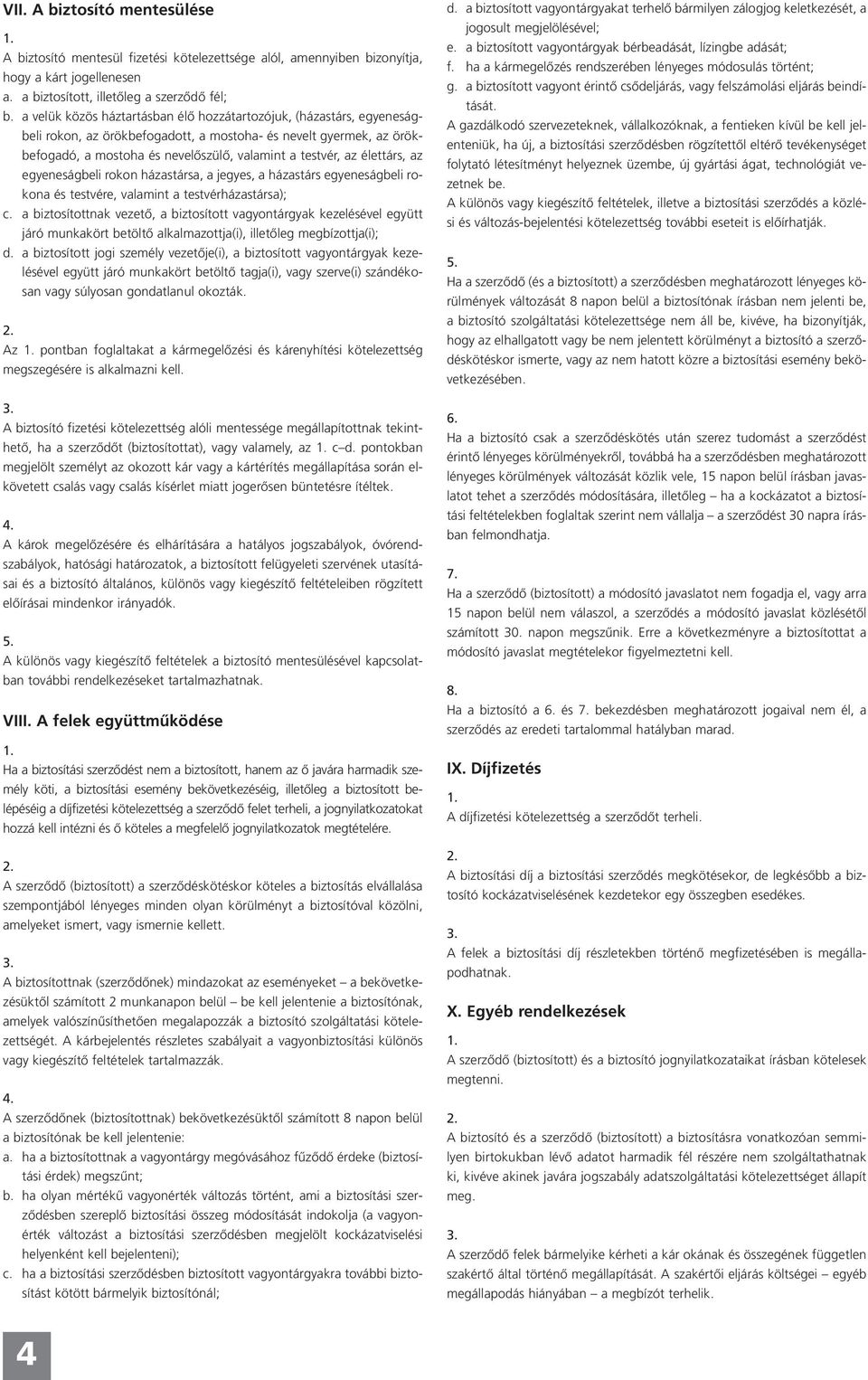 élettárs, az egyeneságbeli rokon házastársa, a jegyes, a házastárs egyeneságbeli rokona és testvére, valamint a testvérházastársa); c.