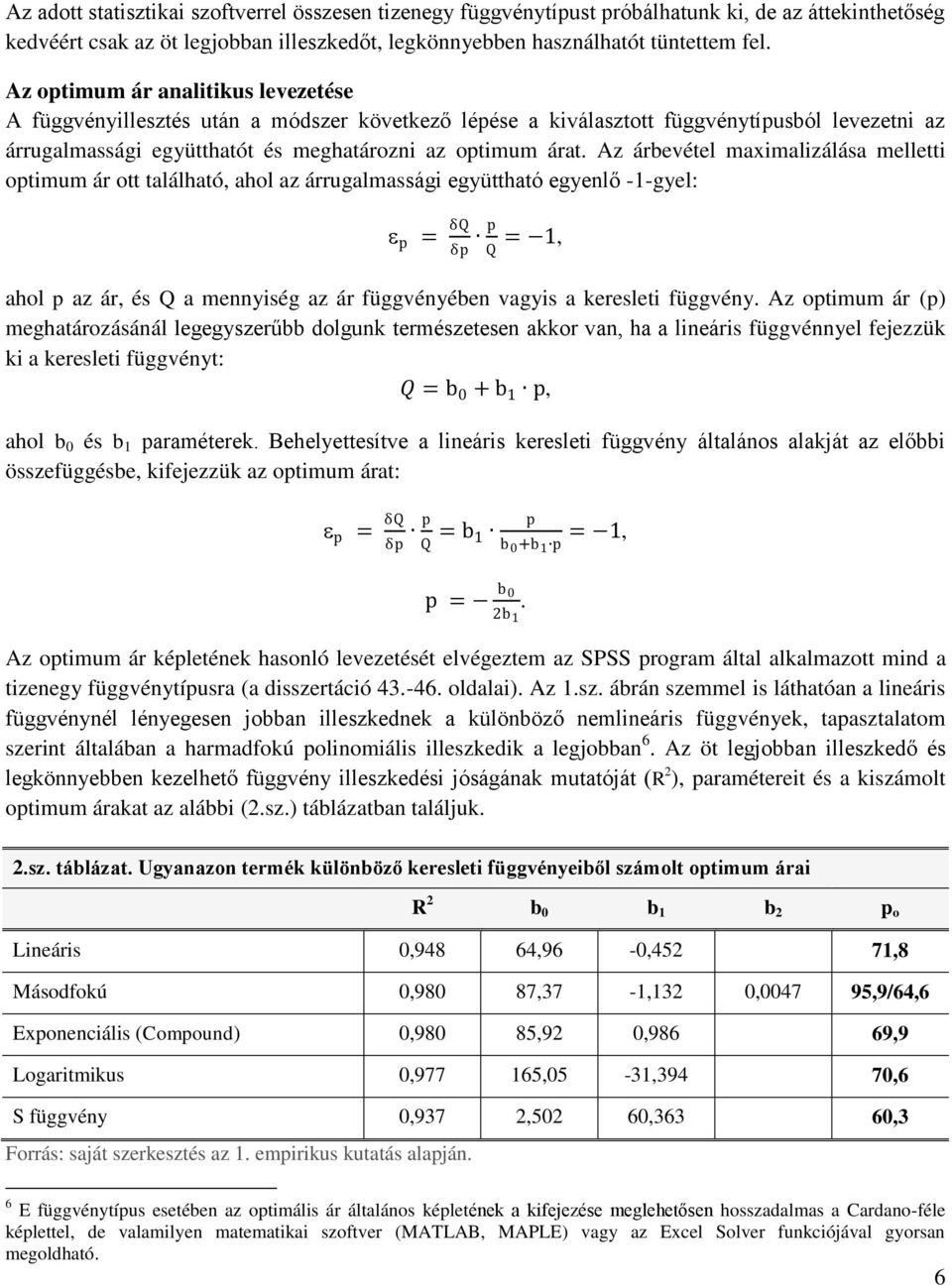 Az árbevétel maximalizálása melletti optimum ár ott található, ahol az árrugalmassági együttható egyenlő -1-gyel: p = δq δp p Q = 1, ahol p az ár, és Q a mennyiség az ár függvényében vagyis a