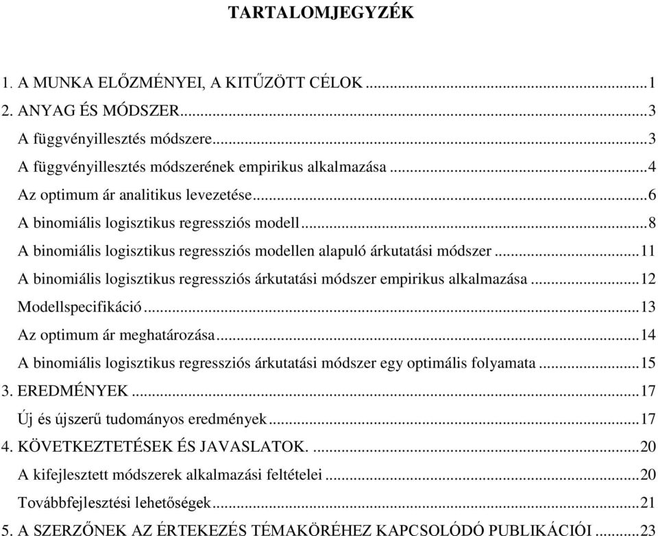 .. 11 A binomiális logisztikus regressziós árkutatási módszer empirikus alkalmazása... 12 Modellspecifikáció... 13 Az optimum ár meghatározása.