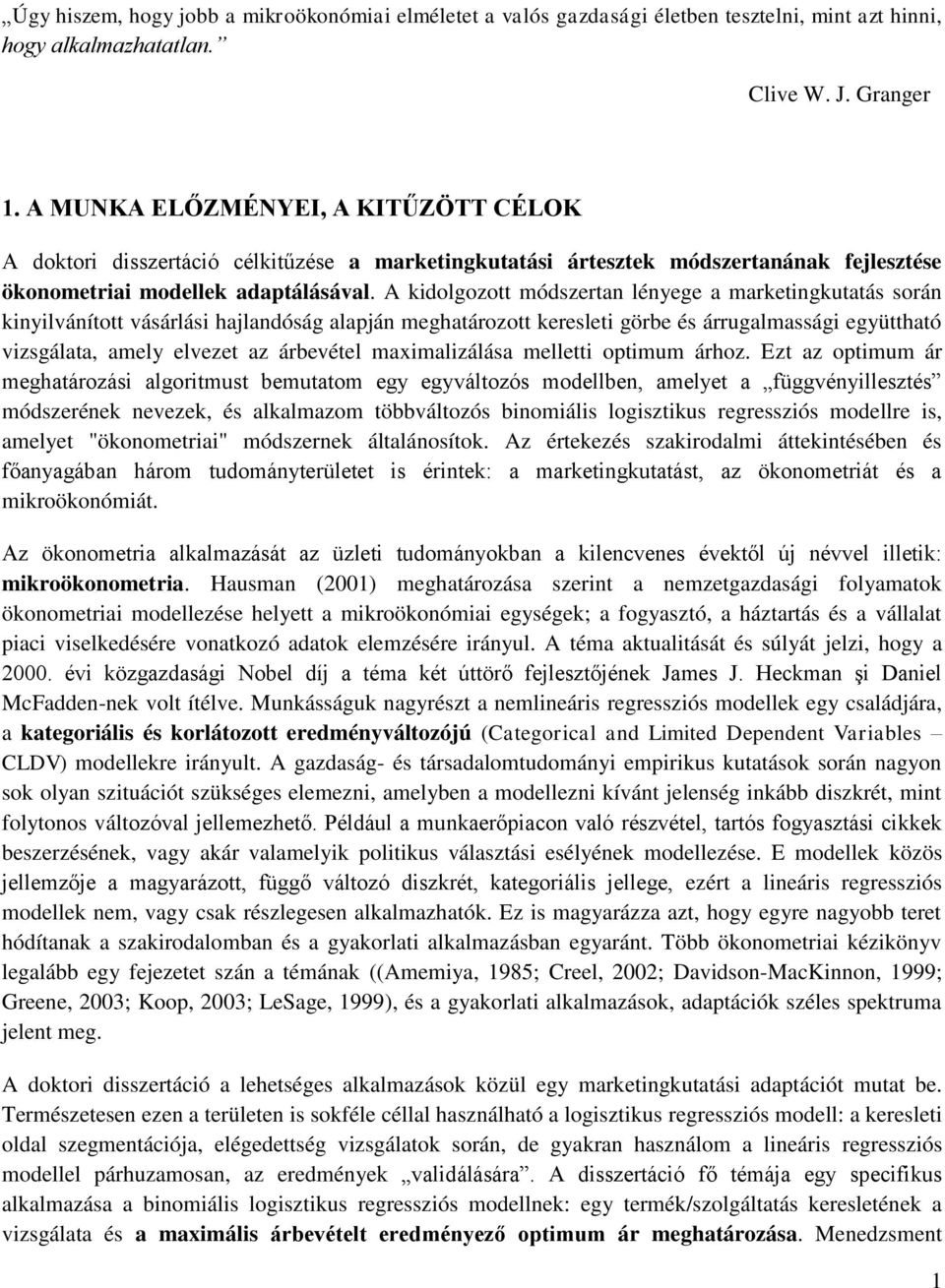 A kidolgozott módszertan lényege a marketingkutatás során kinyilvánított vásárlási hajlandóság alapján meghatározott keresleti görbe és árrugalmassági együttható vizsgálata, amely elvezet az