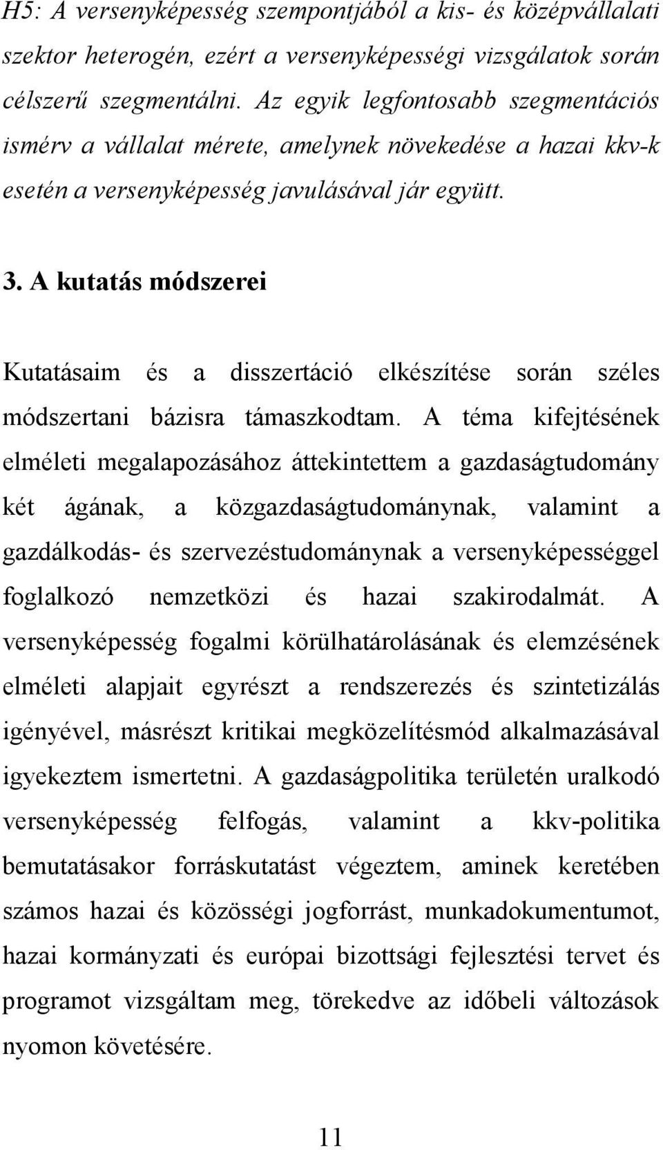 A kutatás módszerei Kutatásaim és a disszertáció elkészítése során széles módszertani bázisra támaszkodtam.