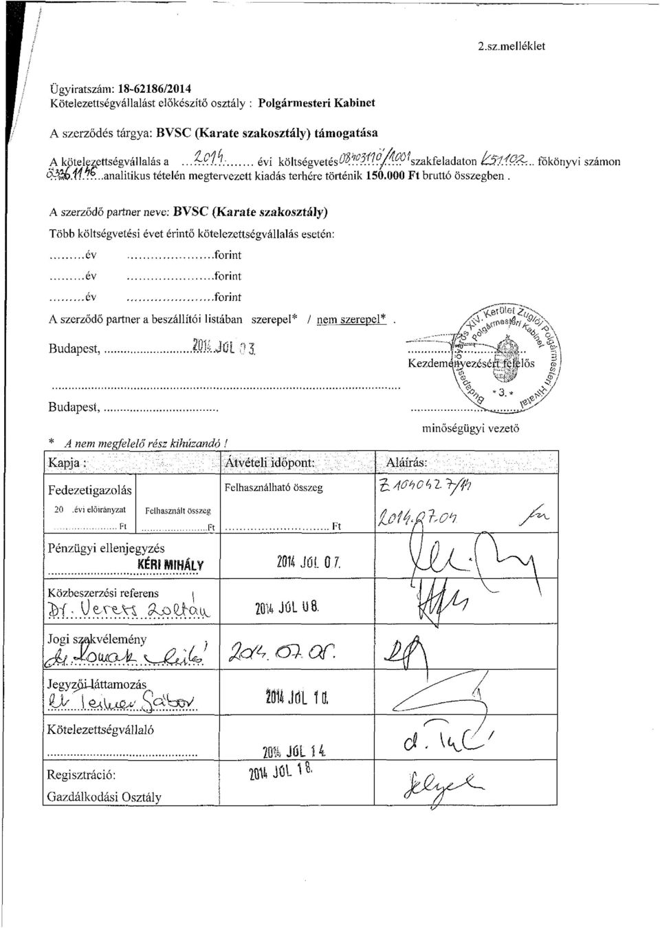 A szerződő partner neve: BVSC (Karate szakosztály) Több költségvetési évet érintő kötelezettségvállalás esetén: év év év forint forint forint A szerződő partner a beszállítói listában szerepel* / nem