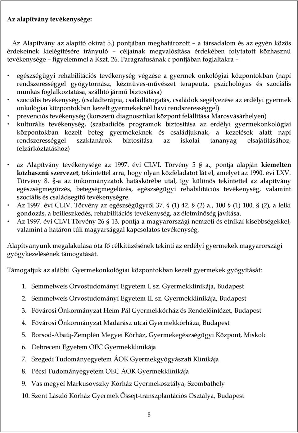 Paragrafusának c pontjában foglaltakra egészségügyi rehabilitációs tevékenység végzése a gyermek onkológiai központokban (napi rendszerességgel gyógytornász, kézműves-művészet terapeuta, pszichológus