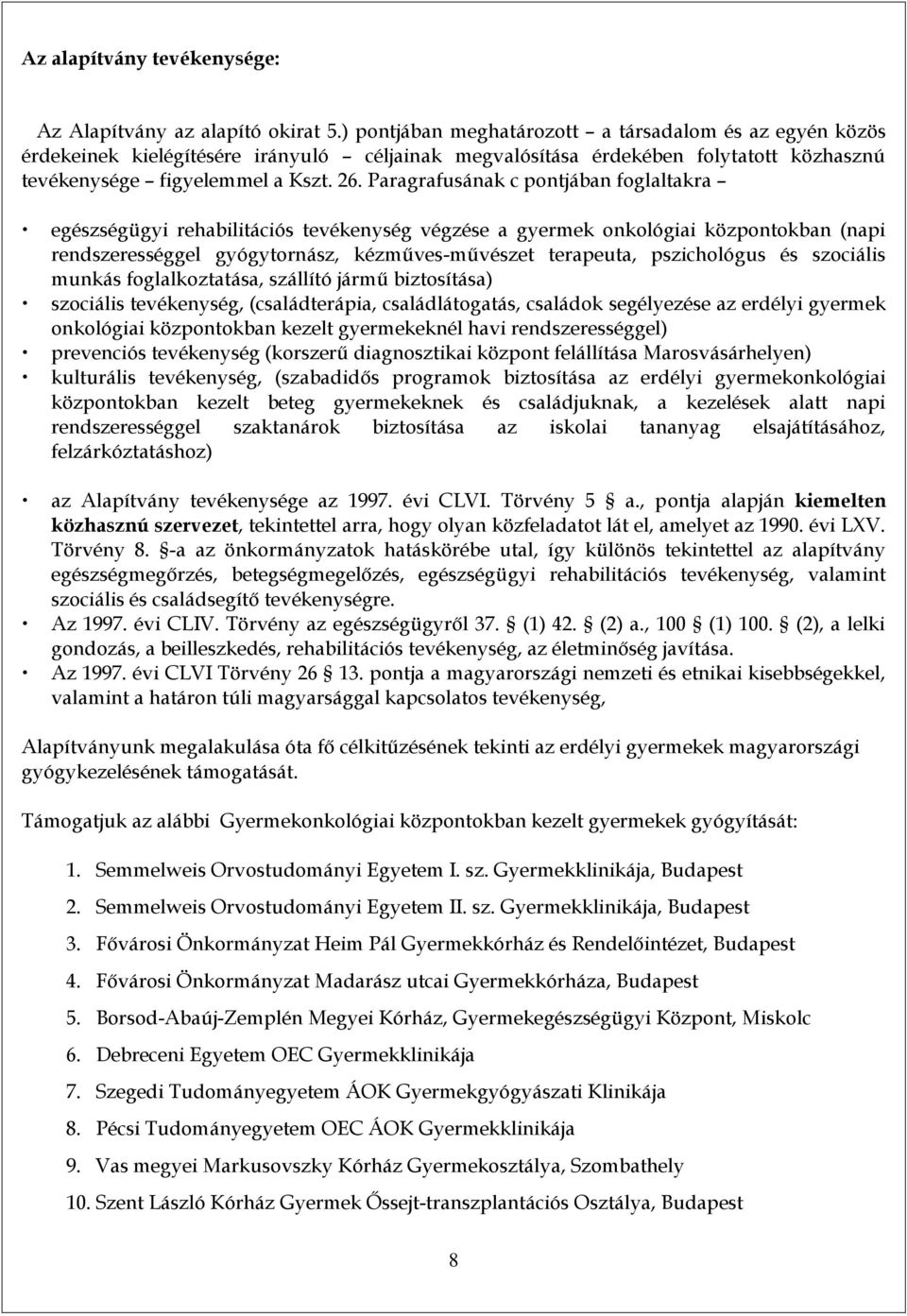 Paragrafusának c pontjában foglaltakra egészségügyi rehabilitációs tevékenység végzése a gyermek onkológiai központokban (napi rendszerességgel gyógytornász, kézműves-művészet terapeuta, pszichológus