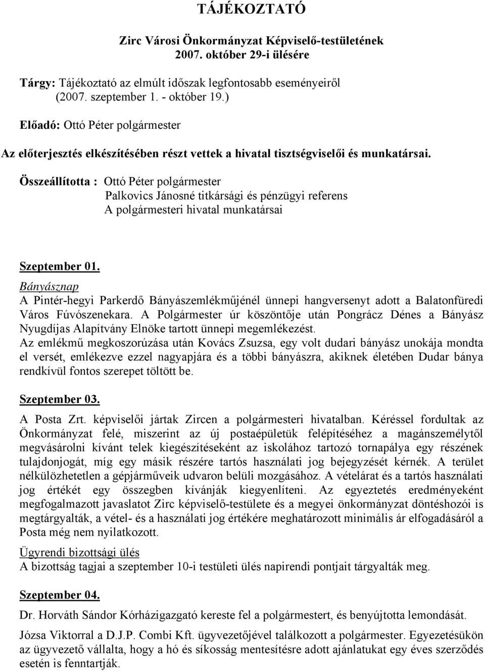 Összeállította : Ottó Péter polgármester Palkovics Jánosné titkársági és pénzügyi referens A polgármesteri hivatal munkatársai Szeptember 01.