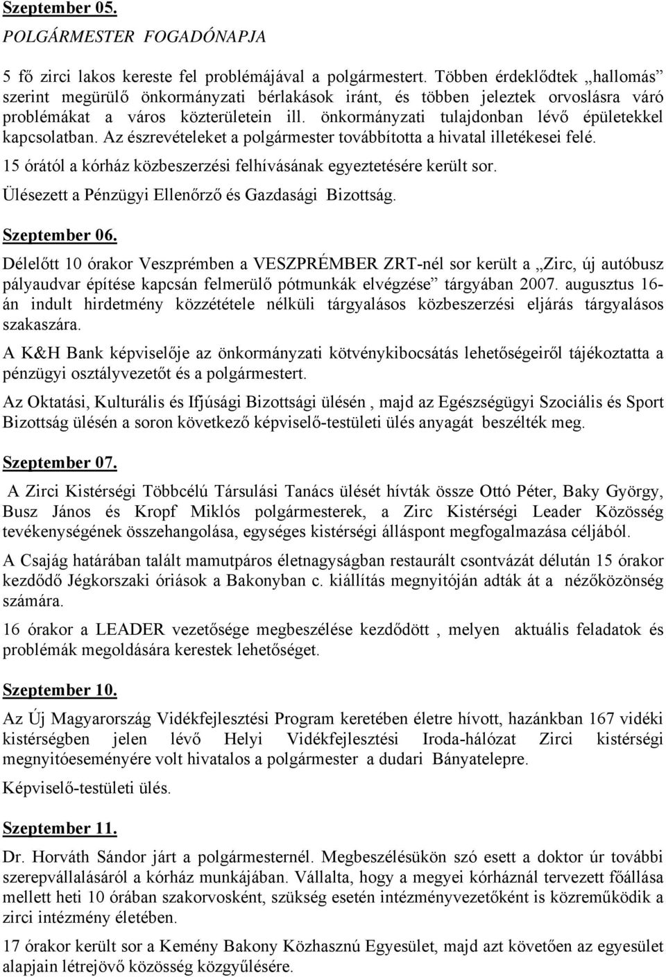 önkormányzati tulajdonban lévő épületekkel kapcsolatban. Az észrevételeket a polgármester továbbította a hivatal illetékesei felé.