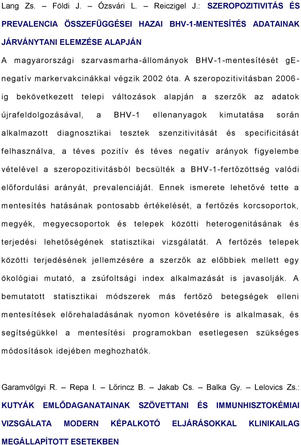 végzik 2002 óta.