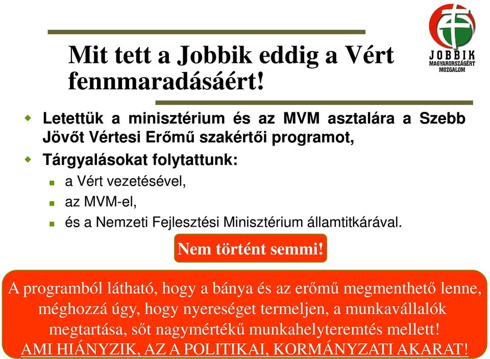 Vért vezetésével, az MVM-el, és a Nemzeti Fejlesztési Minisztérium államtitkárával. Nem történt semmi!