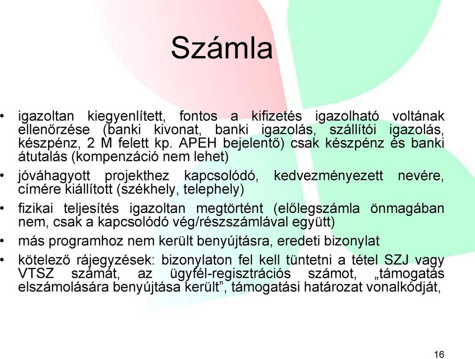 fizikai teljesítés igazoltan megtörtént (előlegszámla önmagában nem, csak a kapcsolódó vég/részszámlával együtt) más programhoz nem került benyújtásra, eredeti bizonylat