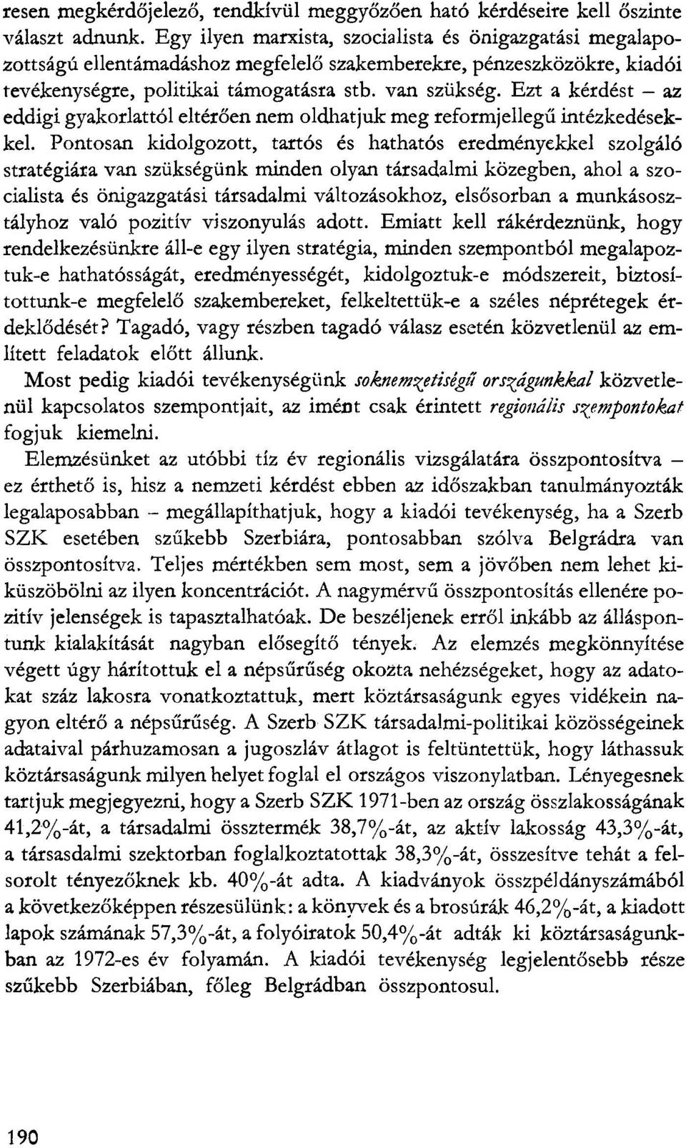 Ezt a kérdést - az eddigi gyakorlattól eltérően nem oldhatjuk meg reformjellegű intézkedésekkel.