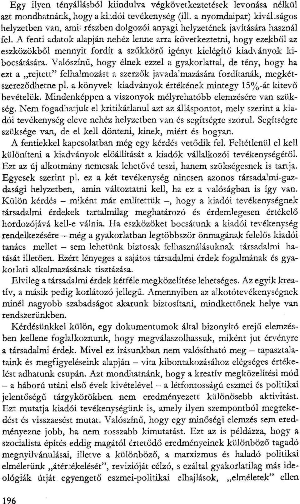 A fenti adatok alapján nehéz lenne arra következtetni, hogy ezekből az eszközökből mennyit fordít a szűkkörű igényt kielégítő kiad^ányok kibocsátására.