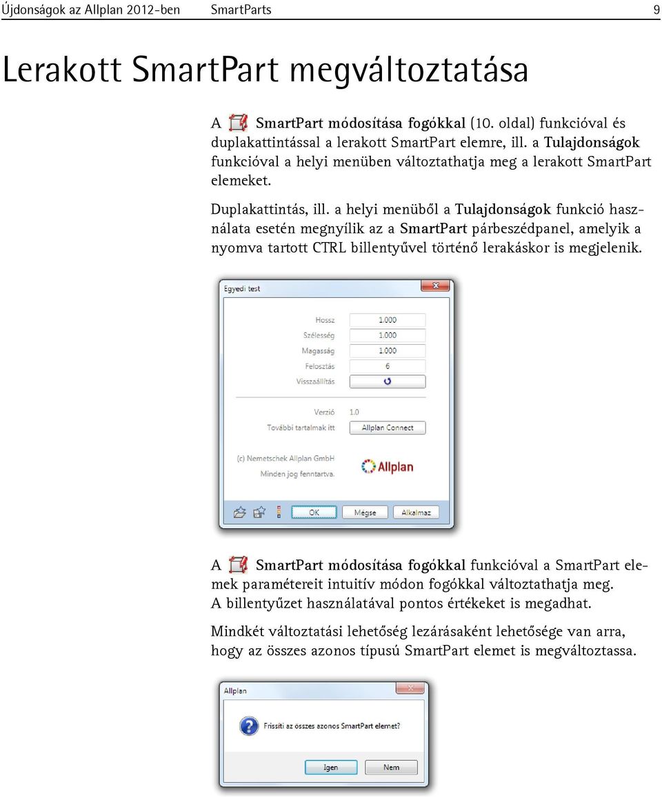 a helyi menüből a Tulajdonságok funkció használata esetén megnyílik az a SmartPart párbeszédpanel, amelyik a nyomva tartott CTRL billentyűvel történő lerakáskor is megjelenik.