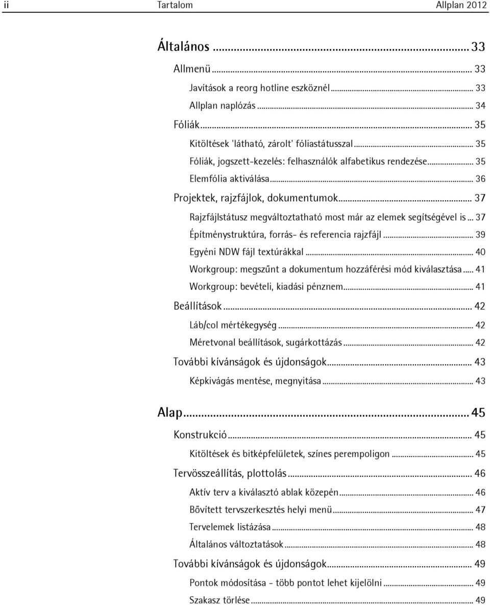 .. 37 Rajzfájlstátusz megváltoztatható most már az elemek segítségével is... 37 Építménystruktúra, forrás- és referencia rajzfájl... 39 Egyéni NDW fájl textúrákkal.