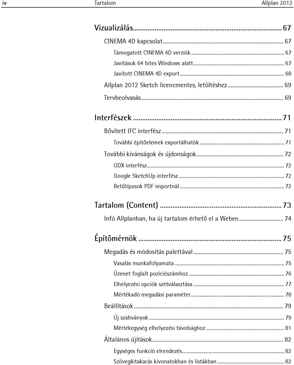 .. 72 ODX interfész... 72 Google SketchUp interfész... 72 Betűtípusok PDF importnál... 72 Tartalom (Content)... 73 Infó Allplanban, ha új tartalom érhető el a Weben... 74 Építőmérnök.