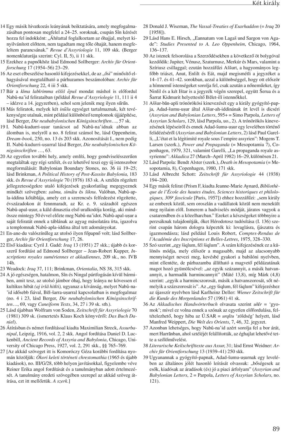 Revue d Assyriologie 11, 109 skk. (Berger nomenklaturája szerint: Cyl. II, 5), ii 11 skk. 15 Ezekhez a papnõkhöz lásd Edmond Sollberger: Archiv für Orientforschung 17 (1954 56) 23 29.