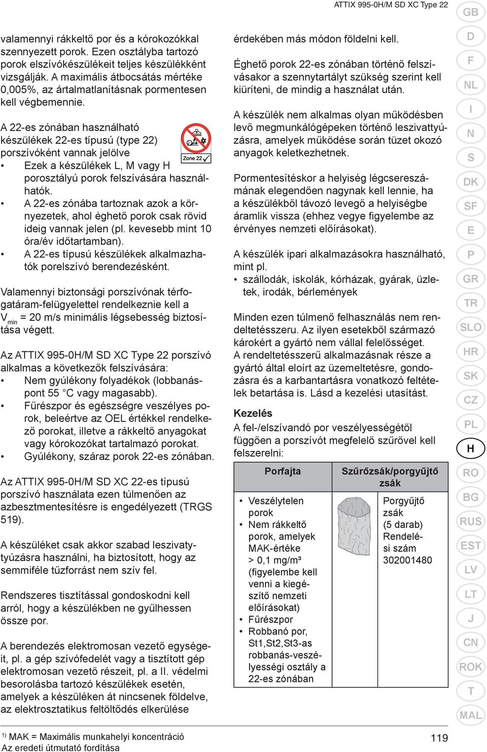 A -es zónában használható készülékek -es típusú (type ) porszívóként vannak jelölve Ezek a készülékek L, M vagy H porosztályú porok felszívására használhatók.