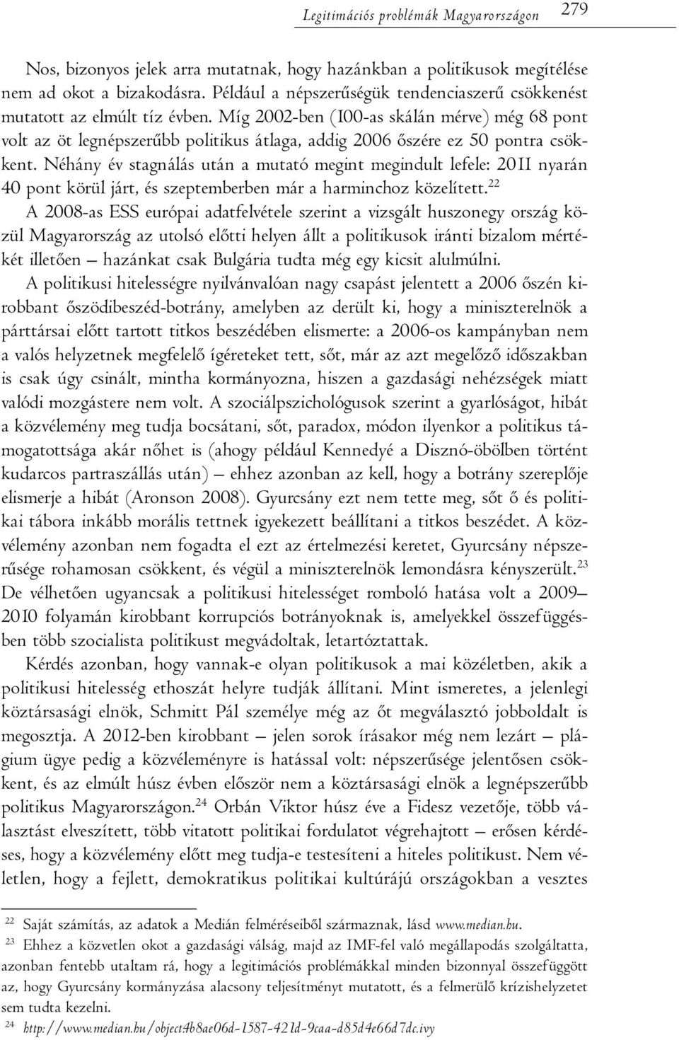 Míg 2002-ben (100-as skálán mérve) még 68 pont volt az öt legnépszerűbb politikus átlaga, addig 2006 őszére ez 50 pontra csökkent.