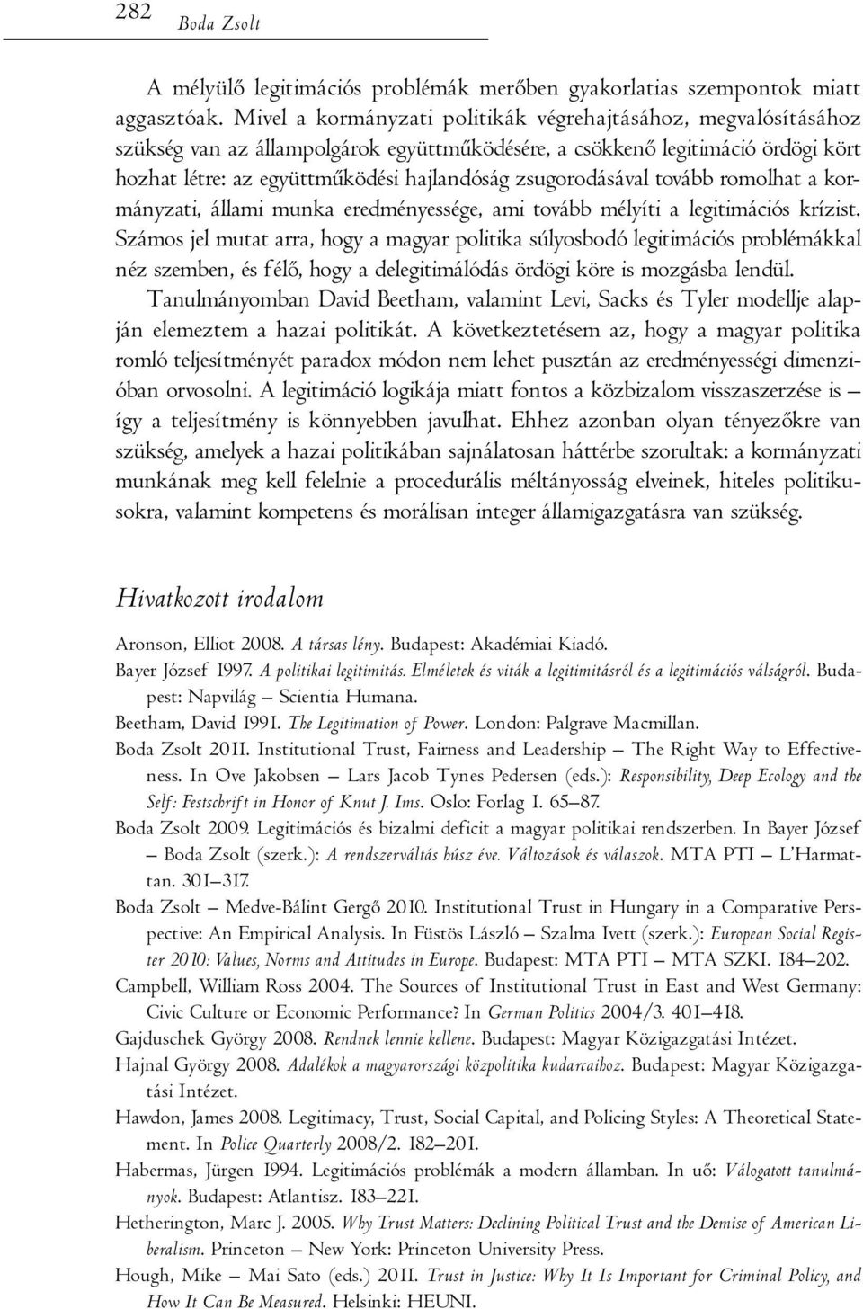 zsugorodásával tovább romolhat a kormányzati, állami munka eredményessége, ami tovább mélyíti a legitimációs krízist.