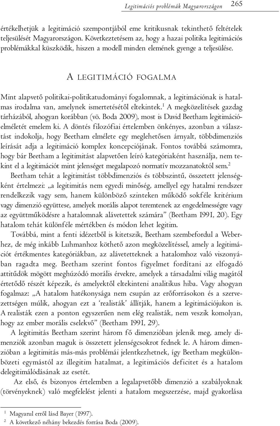 A LEGITIMÁCIÓ FOGALMA Mint alapvető politikai-politikatudományi fogalomnak, a legitimációnak is hatalmas irodalma van, amelynek ismertetésétől eltekintek.