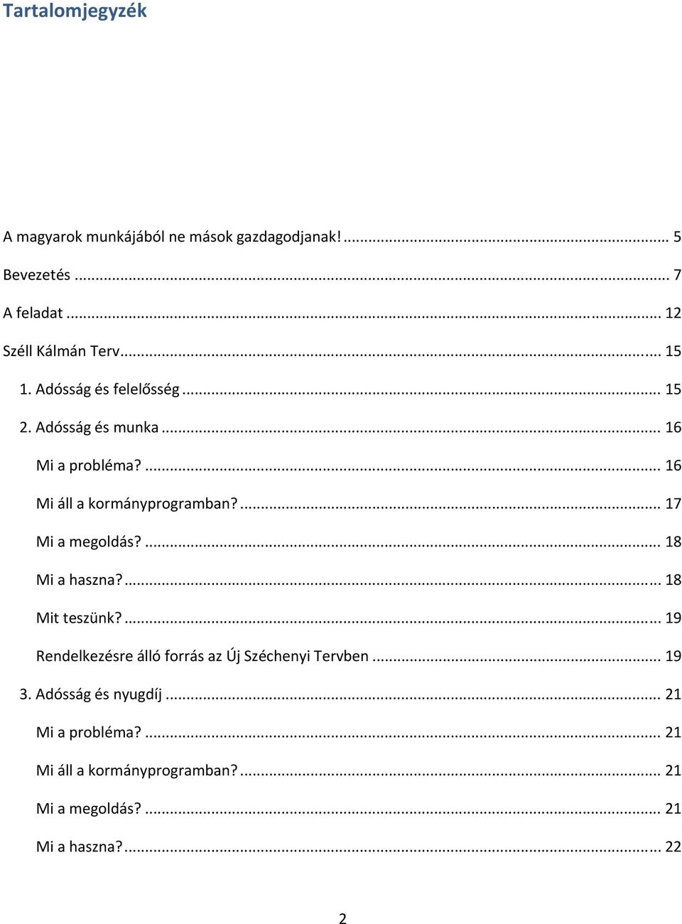 ... 17 Mi a megoldás?... 18 Mi a haszna?... 18 Mit teszünk?... 19 Rendelkezésre álló forrás az Új Széchenyi Tervben.