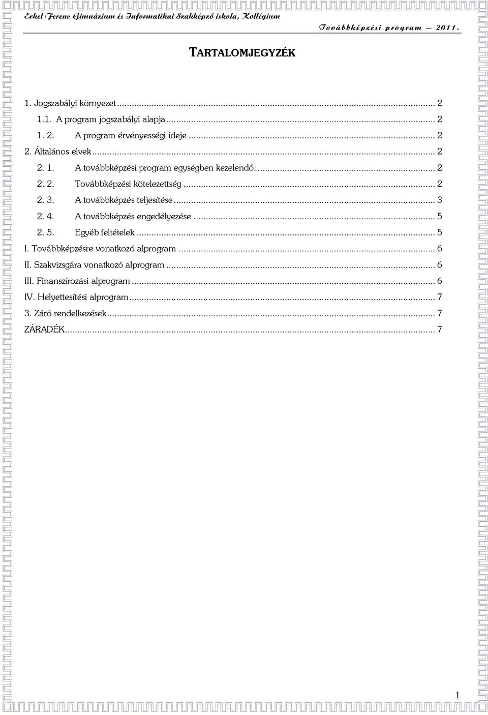 A továbbképzés teljesítése... 3 2. 4. A továbbképzés engedélyezése... 5 2. 5. Egyéb feltételek... 5 I.