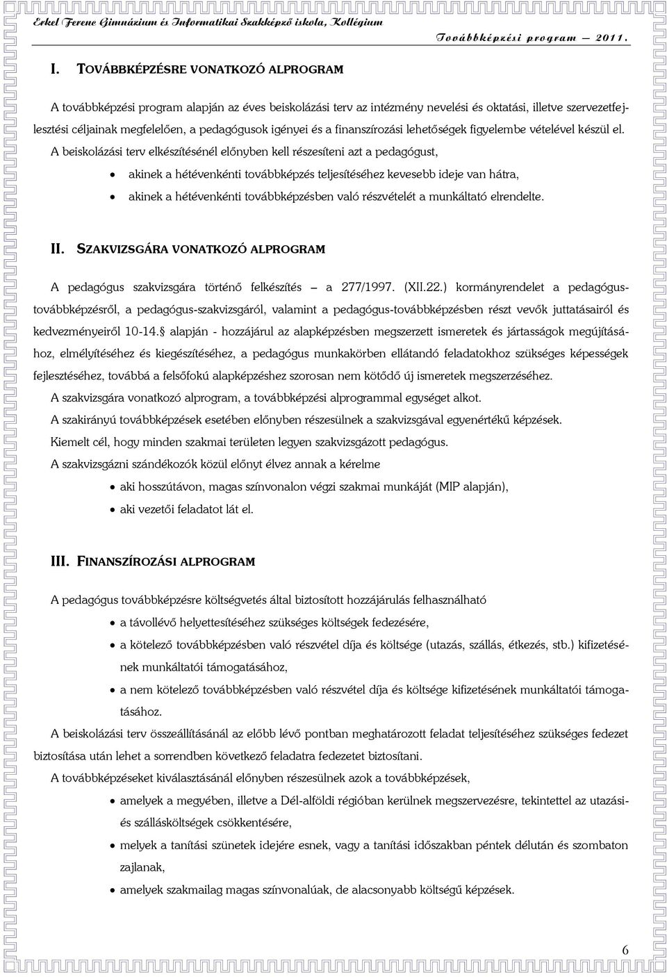 A beiskolázási terv elkészítésénél előnyben kell részesíteni azt a pedagógust, akinek a hétévenkénti továbbképzés teljesítéséhez kevesebb ideje van hátra, akinek a hétévenkénti továbbképzésben való