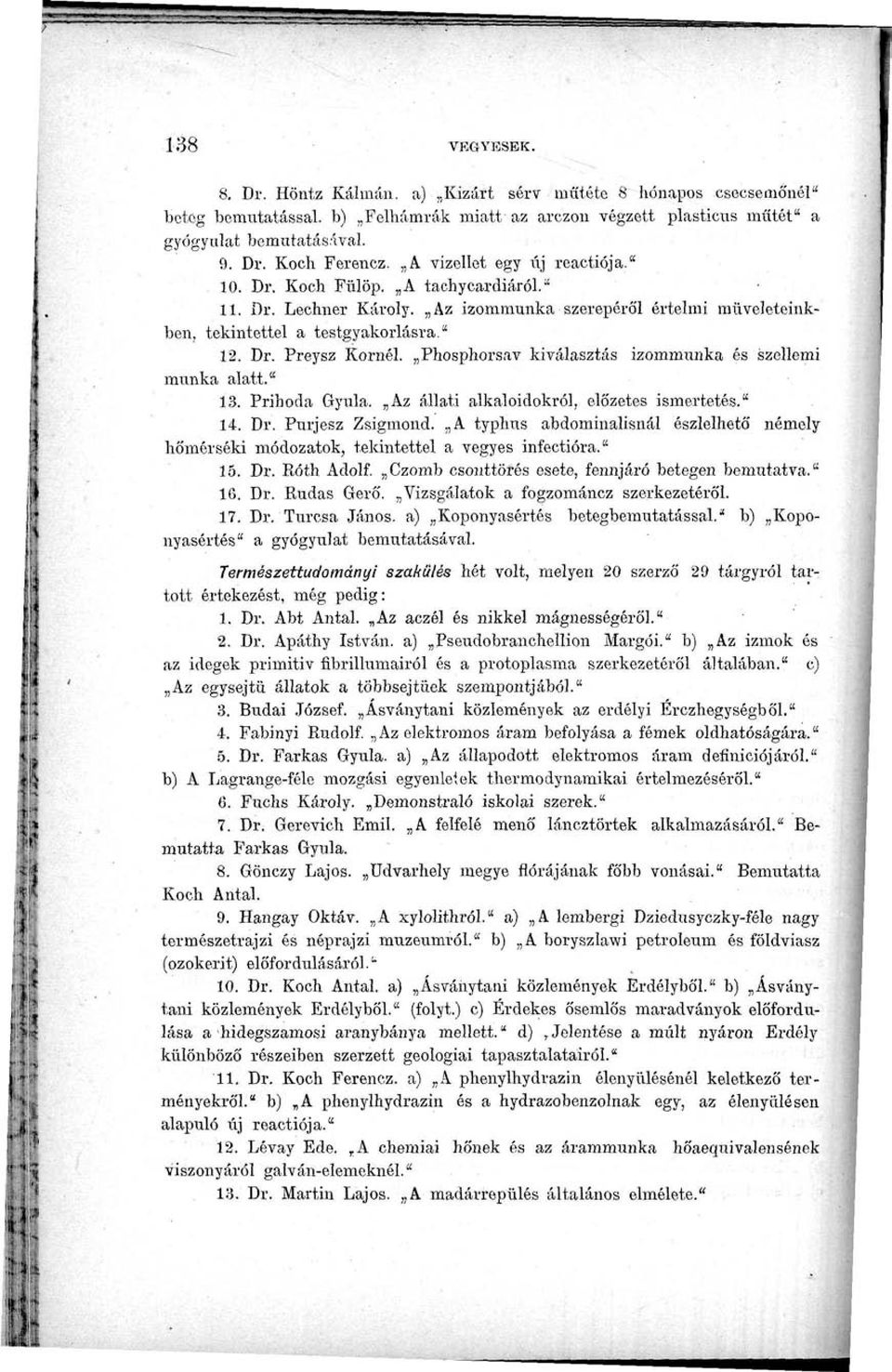 Phosphorsav kiválasztás izommunka és szellemi munka alatt." 13. Prihoda Gyula. Az állati alkaloidokról, előzetes ismertetés." 14. Dr. Purjesz Zsigmond.