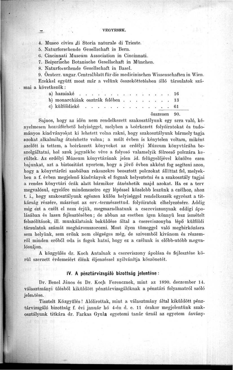 Ezekkel együtt most már a velünk összeköttetésben álló társulatok számai a következők : a) hazaiaké 16 b) monarchiánk osztrák felében 13 c) külföldieké.01 összesen 90.