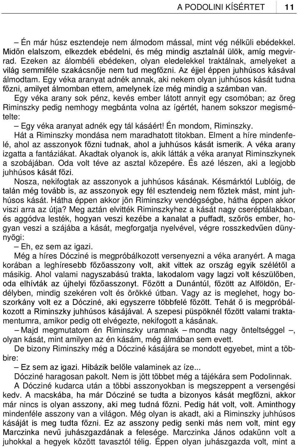 Egy véka aranyat adnék annak, aki nekem olyan juhhúsos kását tudna főzni, amilyet álmomban ettem, amelynek íze még mindig a számban van.