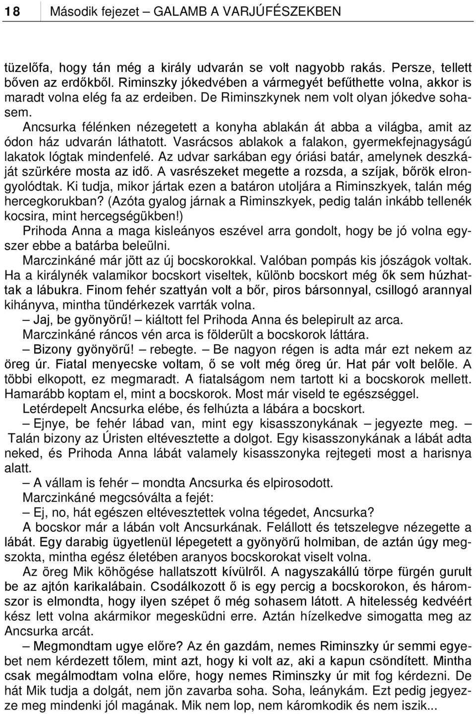 Ancsurka félénken nézegetett a konyha ablakán át abba a világba, amit az ódon ház udvarán láthatott. Vasrácsos ablakok a falakon, gyermekfejnagyságú lakatok lógtak mindenfelé.