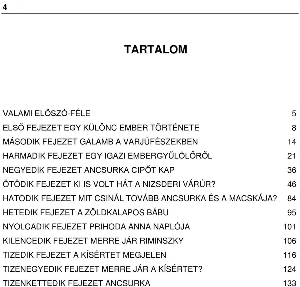 46 HATODIK FEJEZET MIT CSINÁL TOVÁBB ANCSURKA ÉS A MACSKÁJA?