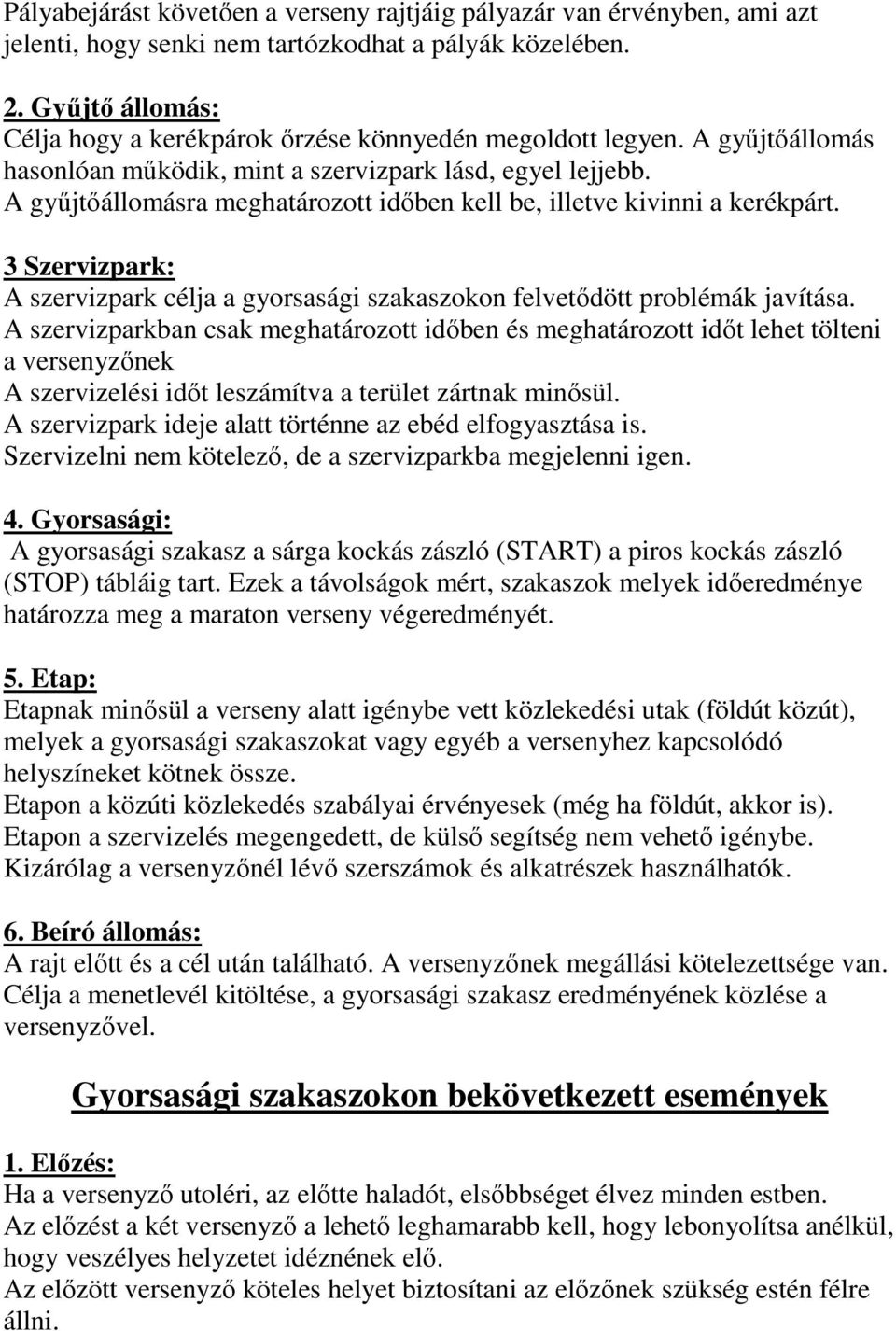 A győjtıállomásra meghatározott idıben kell be, illetve kivinni a kerékpárt. 3 Szervizpark: A szervizpark célja a gyorsasági szakaszokon felvetıdött problémák javítása.