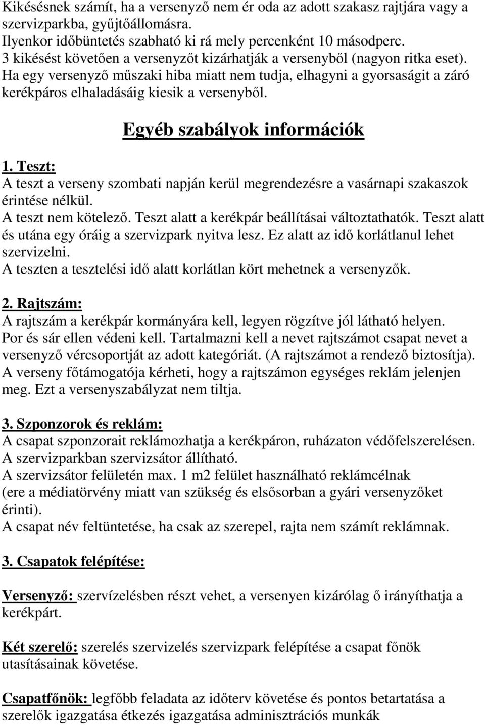 Egyéb szabályok információk 1. Teszt: A teszt a verseny szombati napján kerül megrendezésre a vasárnapi szakaszok érintése nélkül. A teszt nem kötelezı.