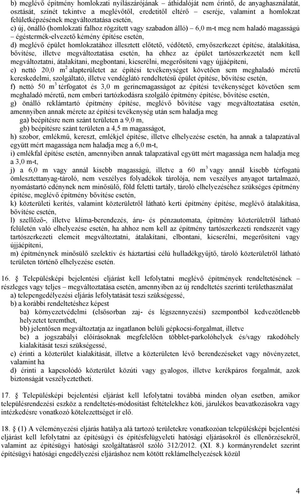 illesztett előtető, védőtető, ernyőszerkezet építése, átalakítása, bővítése, illetve megváltoztatása esetén, ha ehhez az épület tartószerkezetét nem kell megváltoztatni, átalakítani, megbontani,