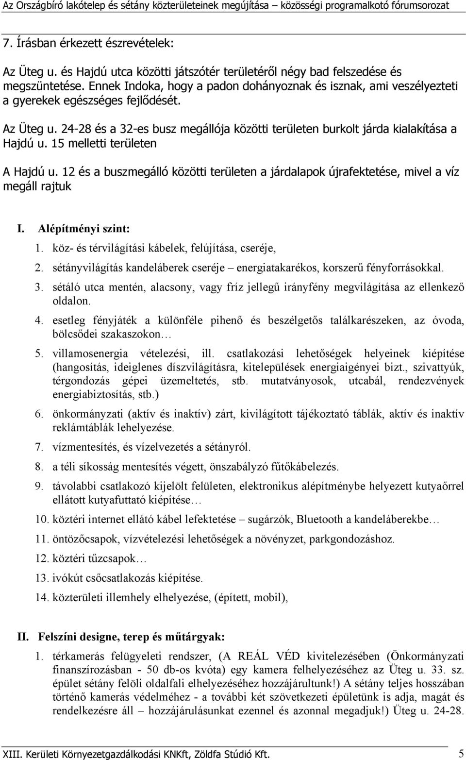 15 melletti területen A Hajdú u. 12 és a buszmegálló közötti területen a járdalapok újrafektetése, mivel a víz megáll rajtuk I. Alépítményi szint: 1.