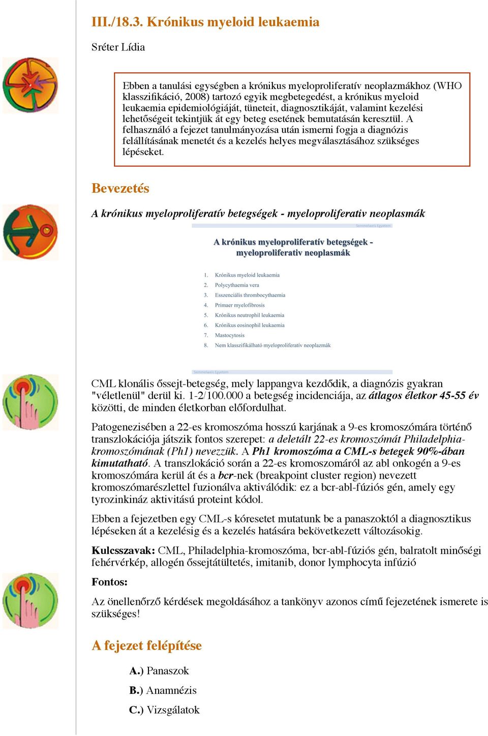 epidemiológiáját, tüneteit, diagnosztikáját, valamint kezelési lehetőségeit tekintjük át egy beteg esetének bemutatásán keresztül.