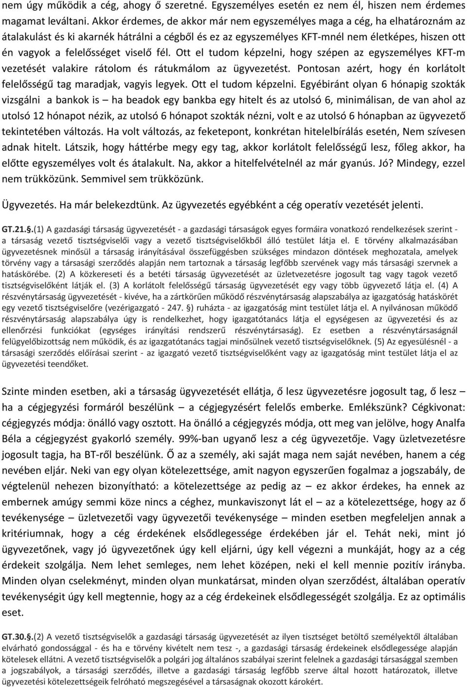 felelősséget viselő fél. Ott el tudom képzelni, hogy szépen az egyszemélyes KFT-m vezetését valakire rátolom és rátukmálom az ügyvezetést.