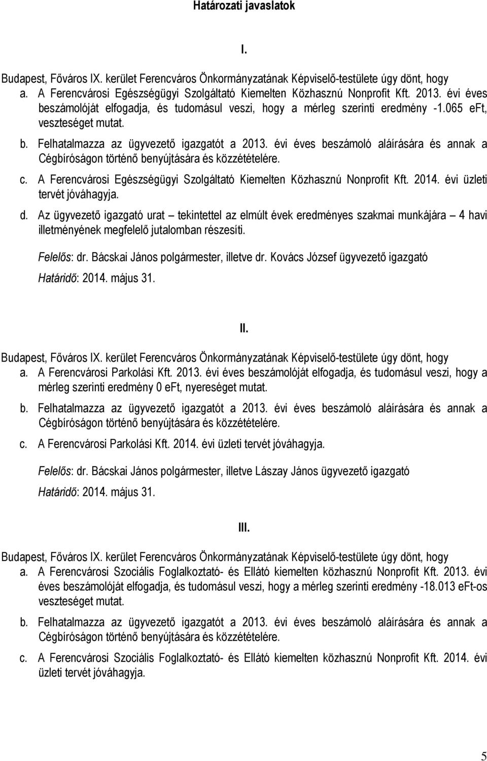 A Ferencvárosi Egészségügyi Szolgáltató Kiemelten Közhasznú Nonprofit Kft. 2014. évi üzleti tervét jóváhagyja. d.