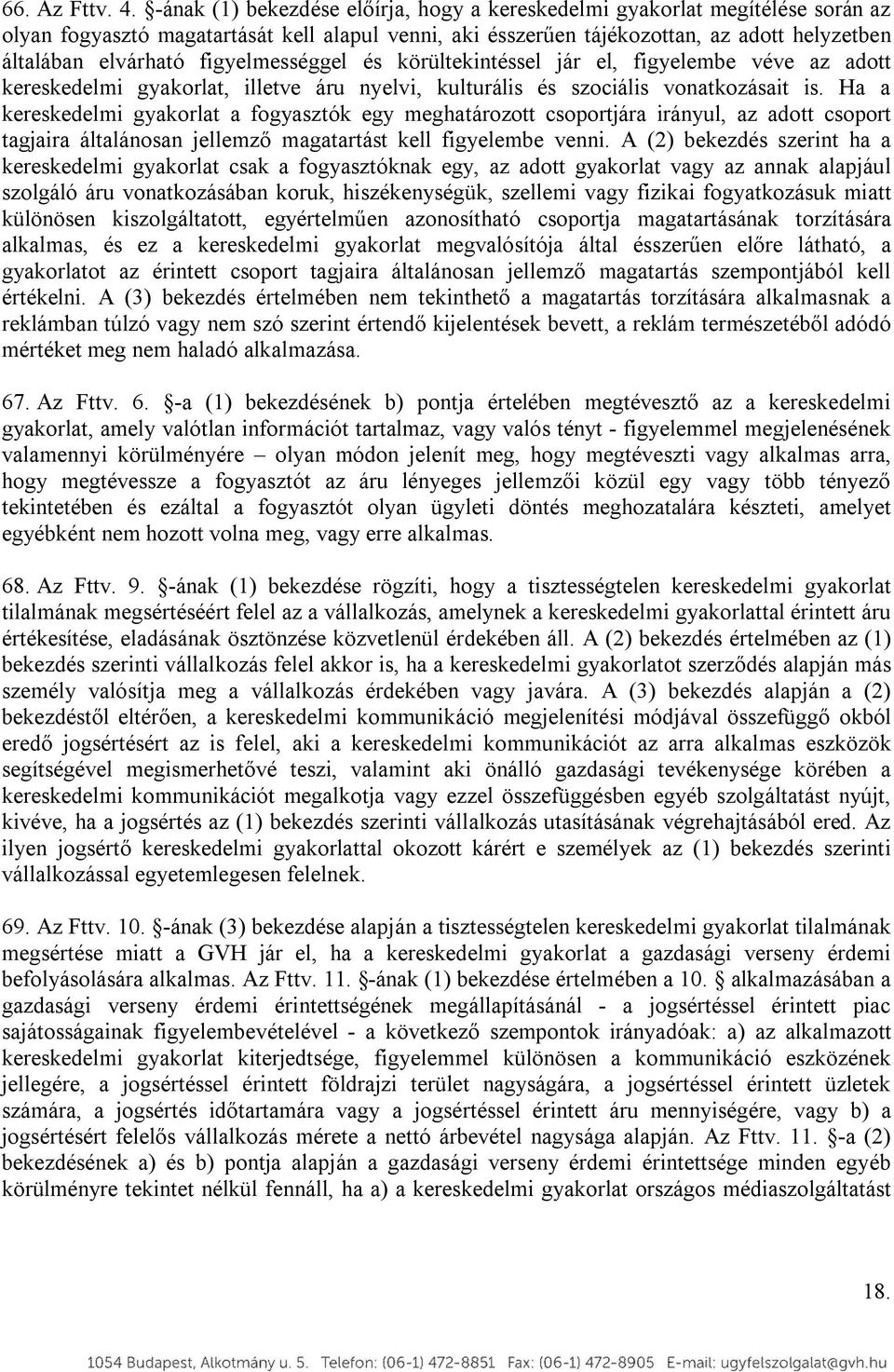 figyelmességgel és körültekintéssel jár el, figyelembe véve az adott kereskedelmi gyakorlat, illetve áru nyelvi, kulturális és szociális vonatkozásait is.