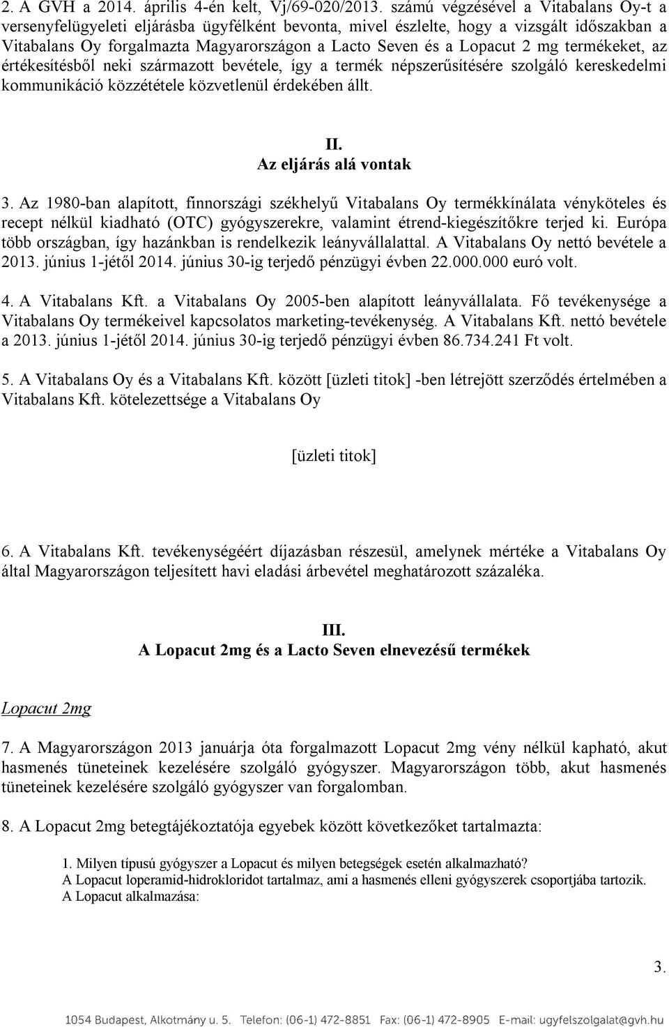 2 mg termékeket, az értékesítésből neki származott bevétele, így a termék népszerűsítésére szolgáló kereskedelmi kommunikáció közzététele közvetlenül érdekében állt. II. Az eljárás alá vontak 3.