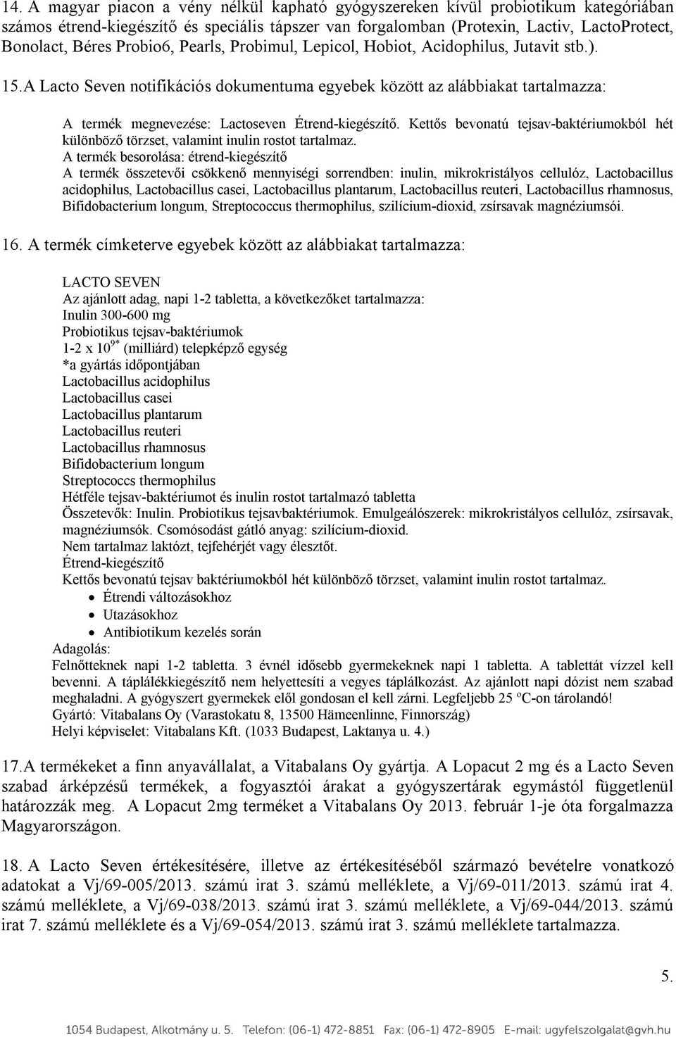 A Lacto Seven notifikációs dokumentuma egyebek között az alábbiakat tartalmazza: A termék megnevezése: Lactoseven Étrend-kiegészítő.